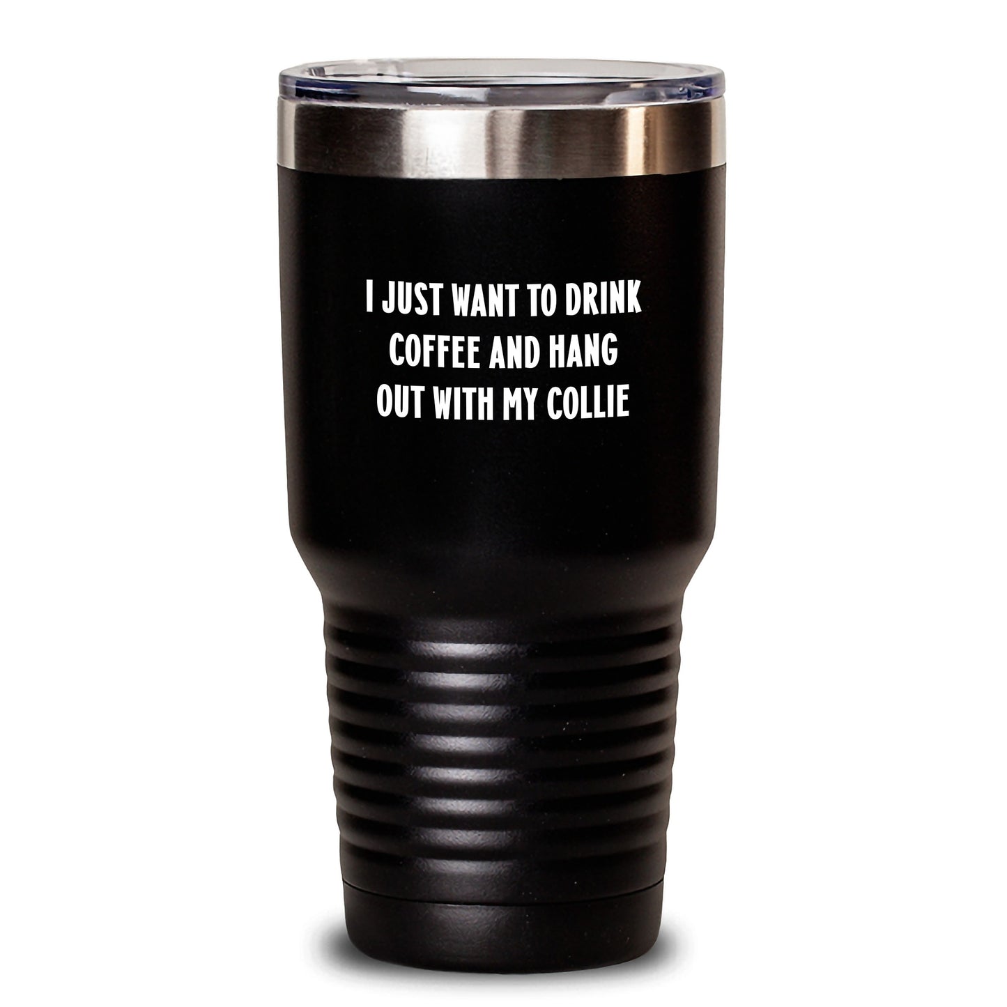 Funny Collie Dog Gifts, I Just Want To Drink Coffee And Hang Out With My Collie Inspirational Quote Tumblers, 20oz or 30oz Capacity Gifts from Friends to Collie Dog Lovers on Birthday - Main