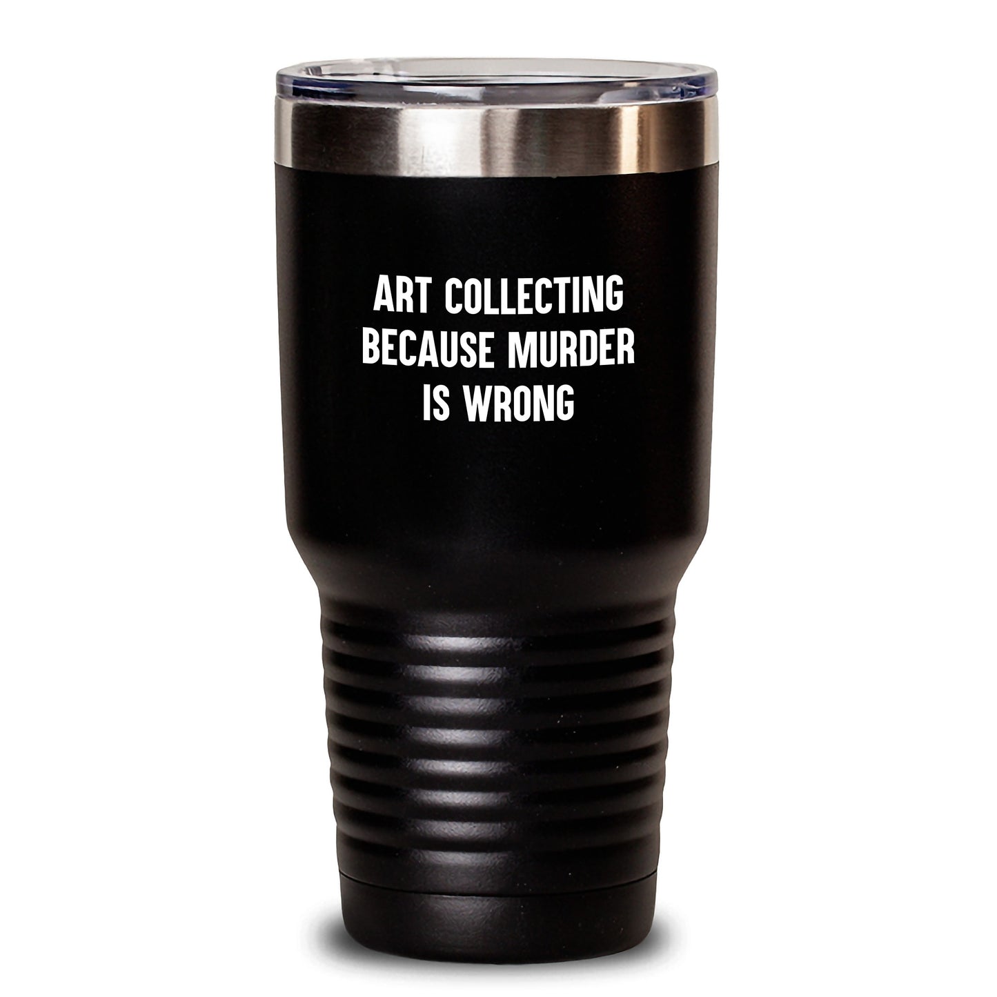 Art Collecting Humor Gifts from Friends for Birthday Unique Tumblers, 'Art Collecting Because Murder Is Wrong' Funny Quote - Main