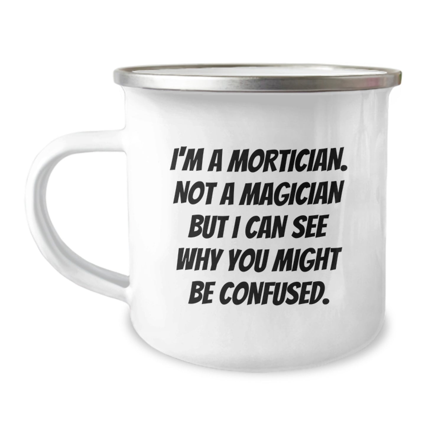 Mortician Humor Gifts from Friends to Mortician, I'm A Mortician. Not A Magician But I Can See Why You Might Be Confused., Birthday Unique Gifts for Mortician Men - Image 1