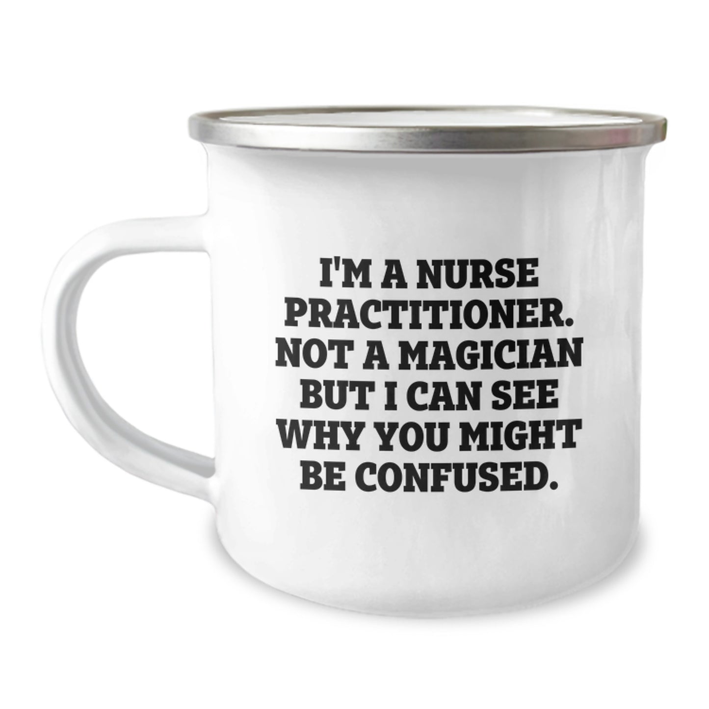 Nurse Practitioner Gifts for Birthday - 'I'm A Nurse Practitioner. Not A Magician But I Can See Why You Might Be Confused.' Funny Camping Mug from Friends for Family - Image 1