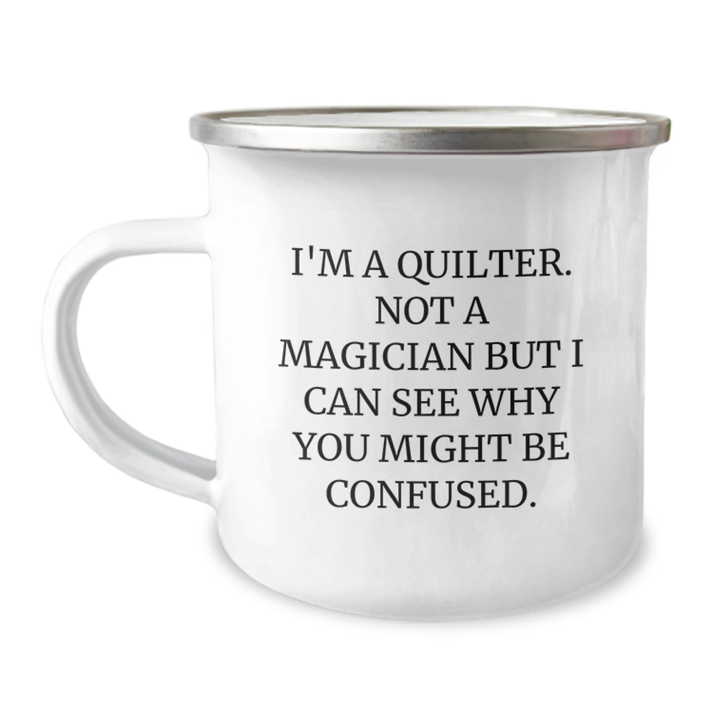 Quilter Gifts from Friends, Unique Graduation Camping Mug, Funny Quote 'I'm A Quilter. Not A Magician But I Can See Why You Might Be Confused.' - Image 1