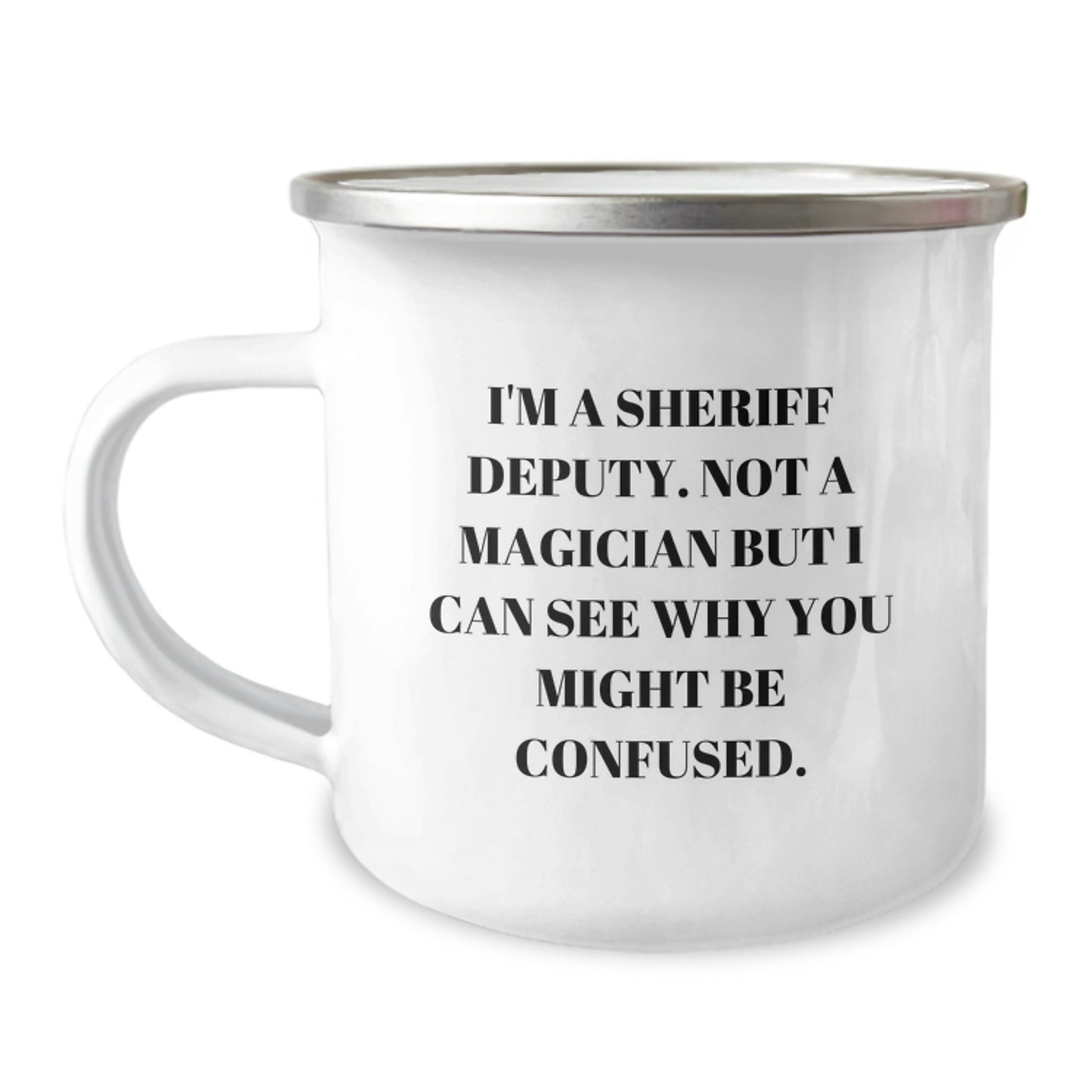 Sheriff Deputy Graduation Gifts from Friends - Funny Camping Mug, I'm A Sheriff Deputy. Not A Magician But I Can See Why You Might Be Confused., Gifts for Sheriff Deputies Men - Image 1
