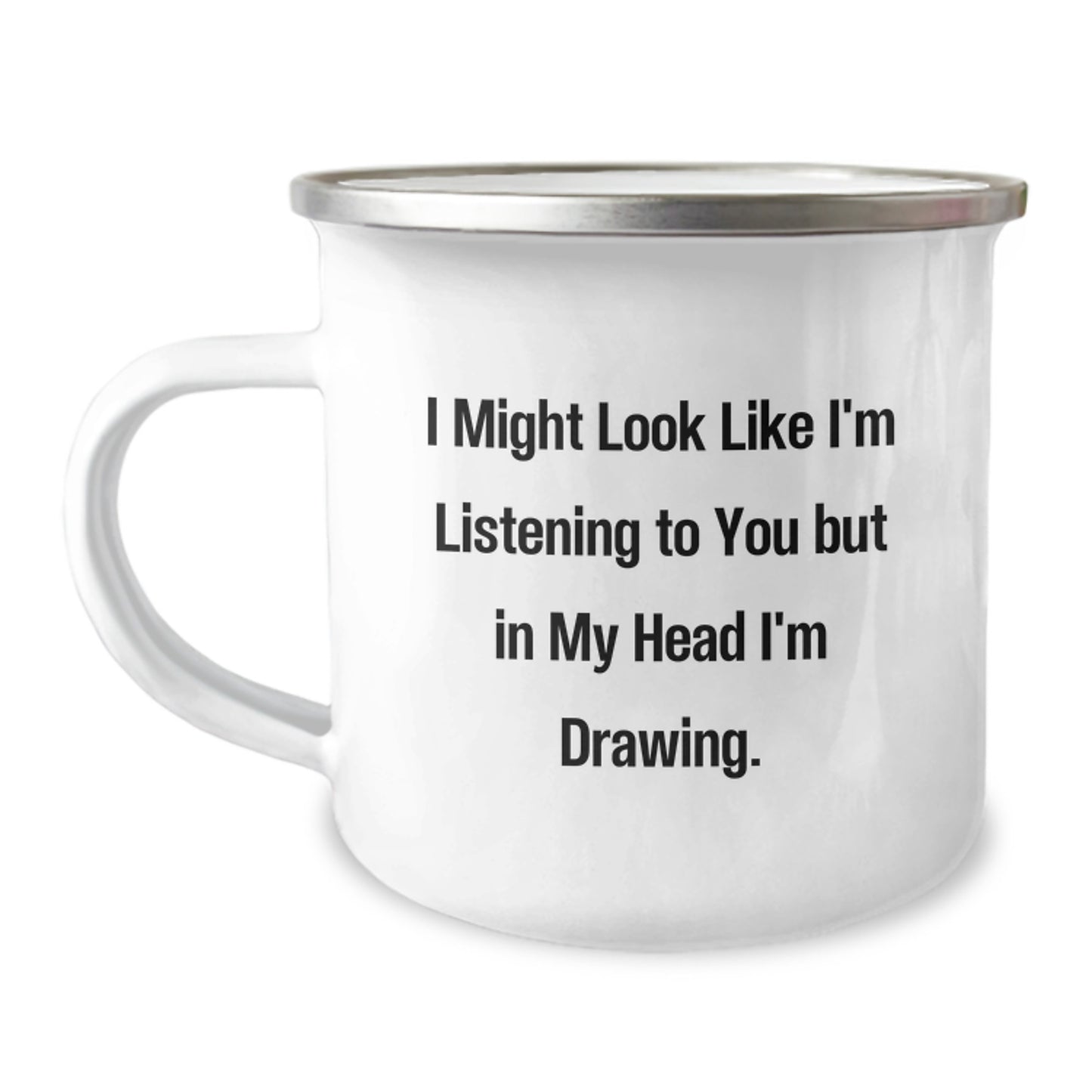 Funny Drawing Gifts from Family to Friends for Birthday - I Might Look Like I'm Listening To You But In My Head I'm Drawing. Inscribed on 12 oz Stainless Steel Camping Mug - Image 1