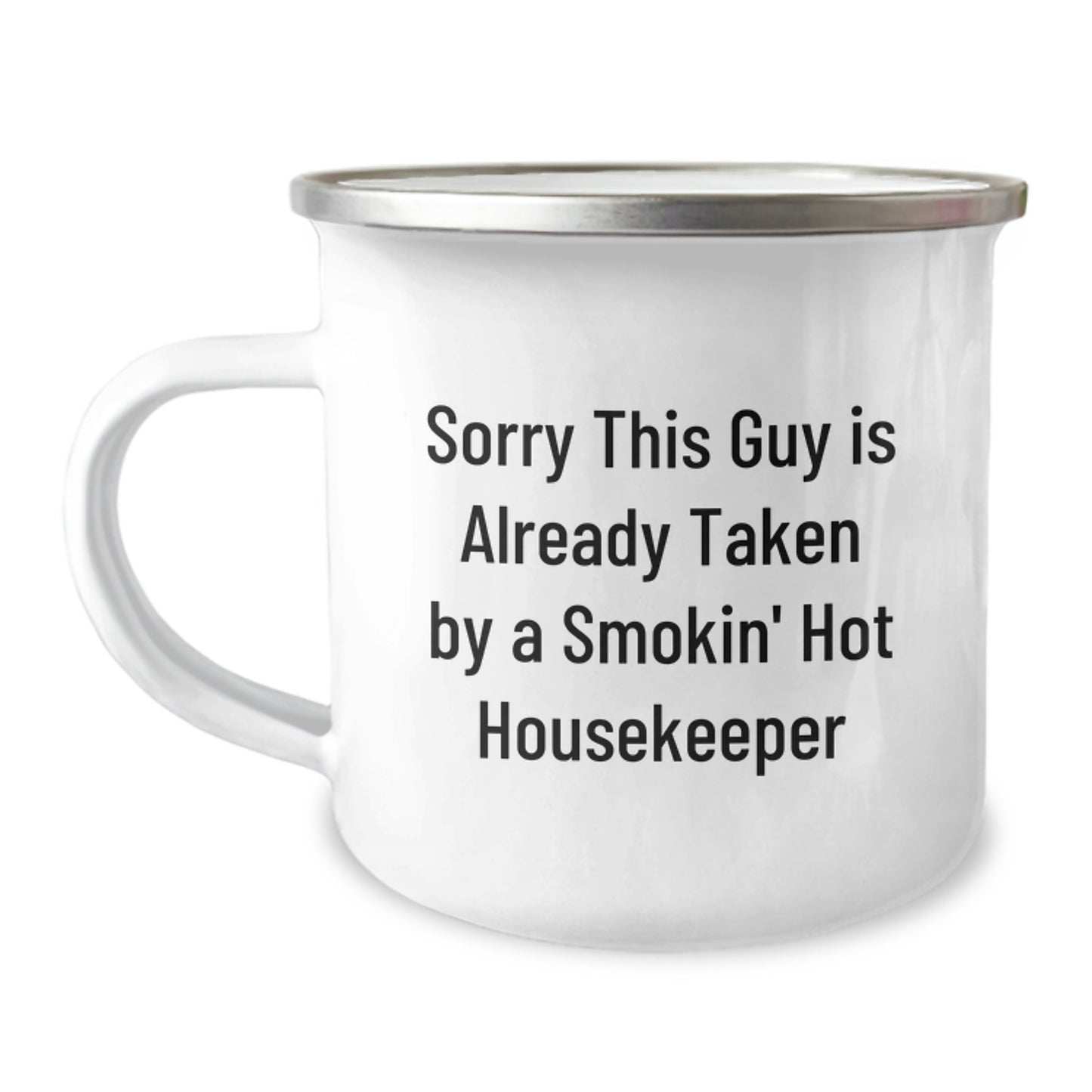 Funny Housekeeper Gifts for Men Friends Family - Sorry This Guy Is Already Taken By A Smokin' Hot Housekeeper Camping Mug, 12 oz Stainless Steel with Enamel Finish - Image 1