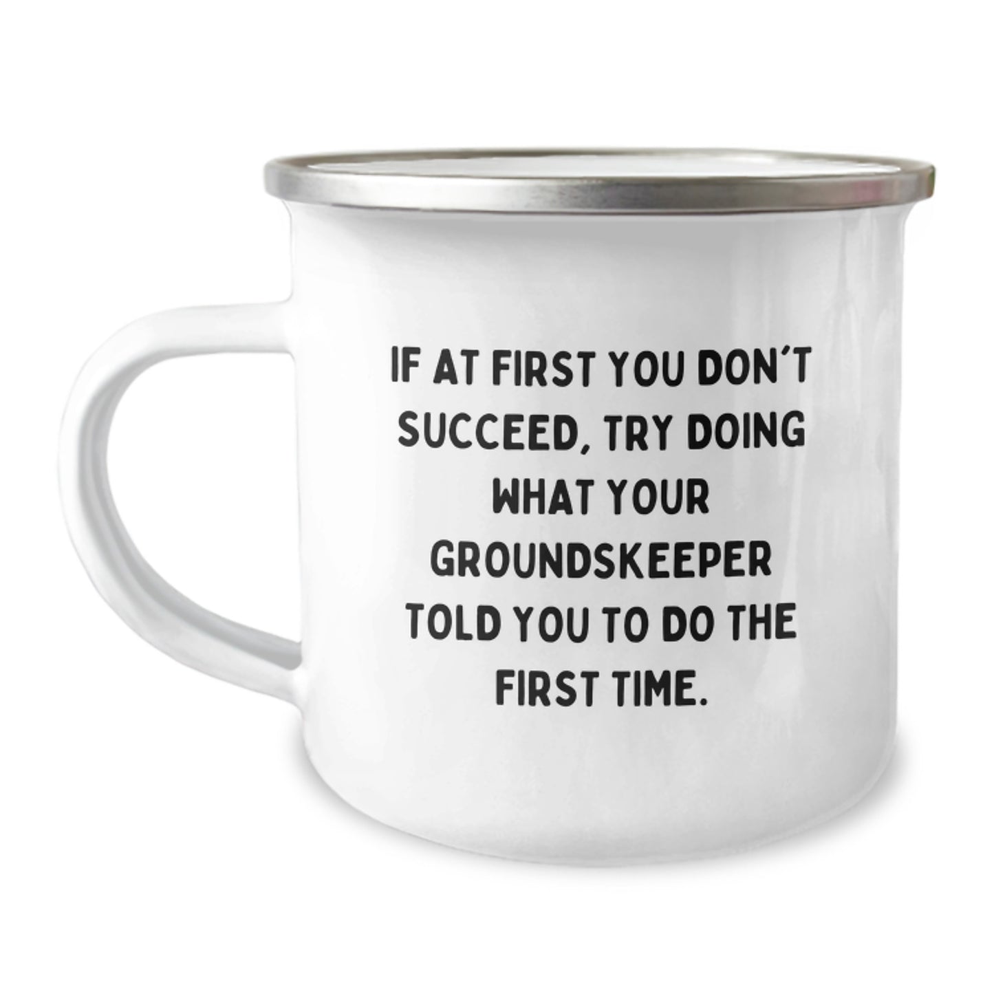 Funny groundskeeper Gifts from Friends for Men or Women, Camping Mug for Birthday, If At First You Don't Succeed, Try Doing What Your groundskeeper Told You To Do The First Time. - Image 1