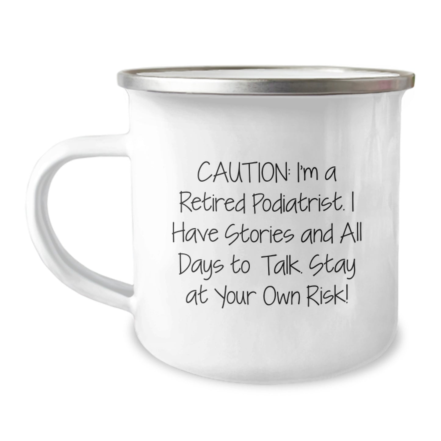 Funny Podiatrist Gifts from Friends - Caution: I'm A Retired Podiatrist. I Have Stories And All Days To Talk. Stay At Your Own Risk! - Stainless Steel Camping Mug for Podiatrist Graduation - Image 1