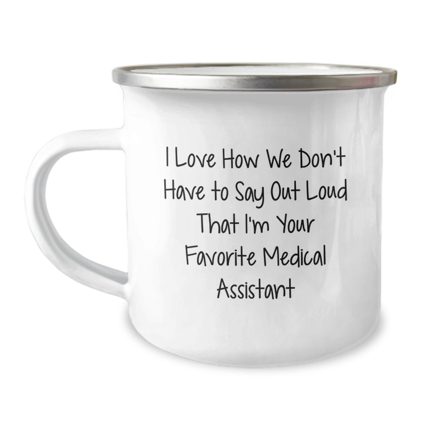 Medical Assistant Gifts from Friends and Family - 'I Love How We Don't Have To Say Out Loud That I'm Your Favorite Medical Assistant' Funny Camping Mug for Birthday - Image 1