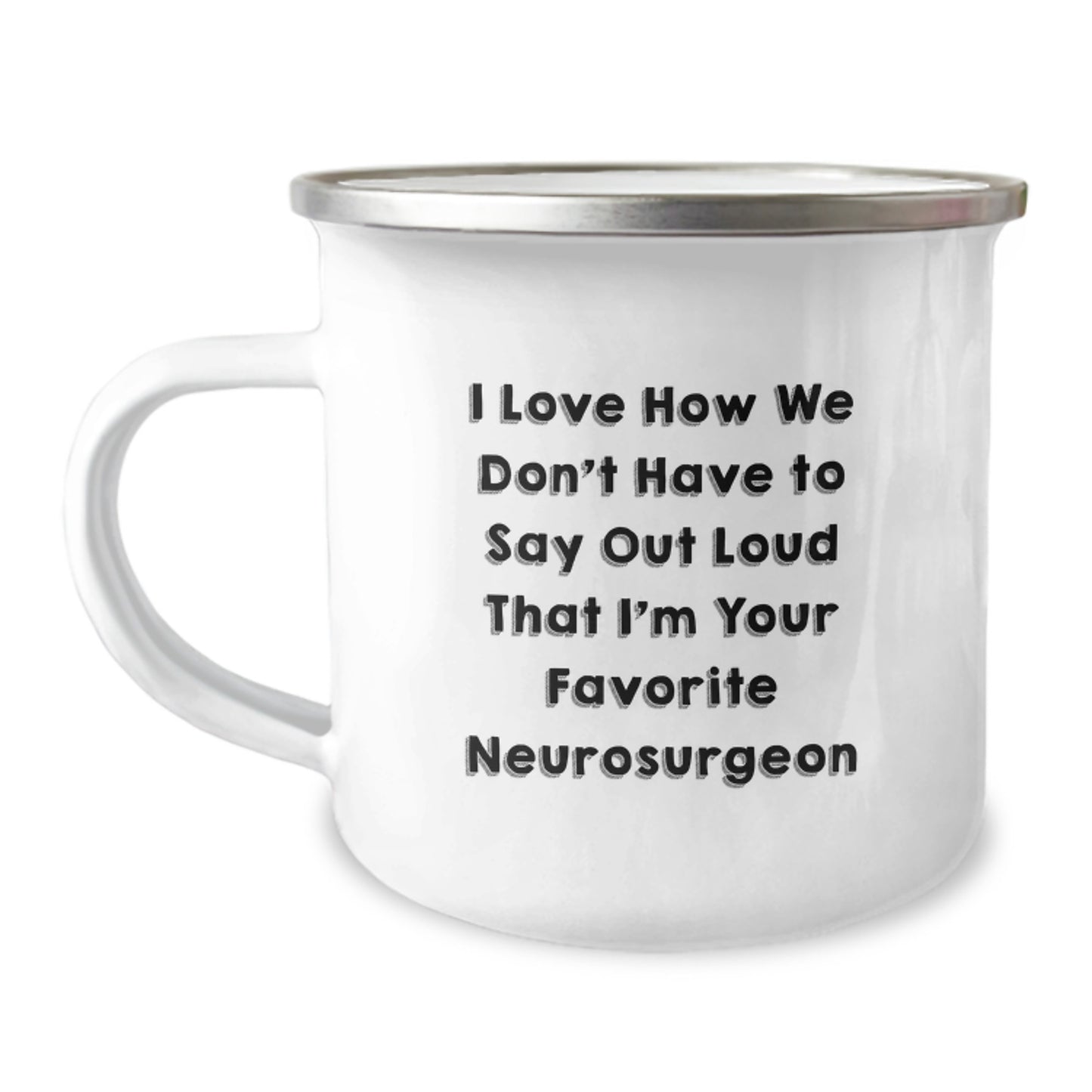 Funny Neurosurgeon Gifts for Men from Favorite Neurosurgeon, Camping Mug with I Love How We Don't Have To Say Out Loud That I'm Your Favorite Neurosurgeon Quote, Graduation Unique Gifts - Image 1