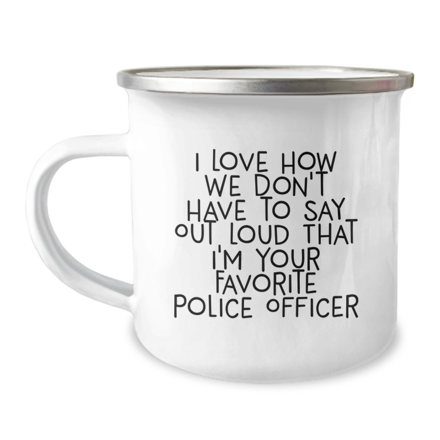 Police Officer Gifts: Funny Camping Mug, 'I Love How We Don't Have To Say Out Loud...' - Gifts from Friends, Coworkers, Family for Police Officer Graduation - Image 1