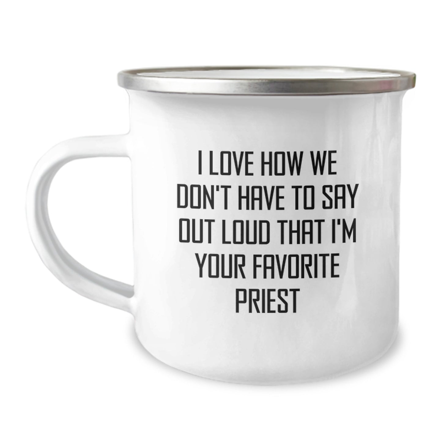 Funny Priest Gifts for Graduation - I Love How We Don't Have To Say Out Loud That I'm Your Favorite Priest - Camping Mug from Friends - Image 1