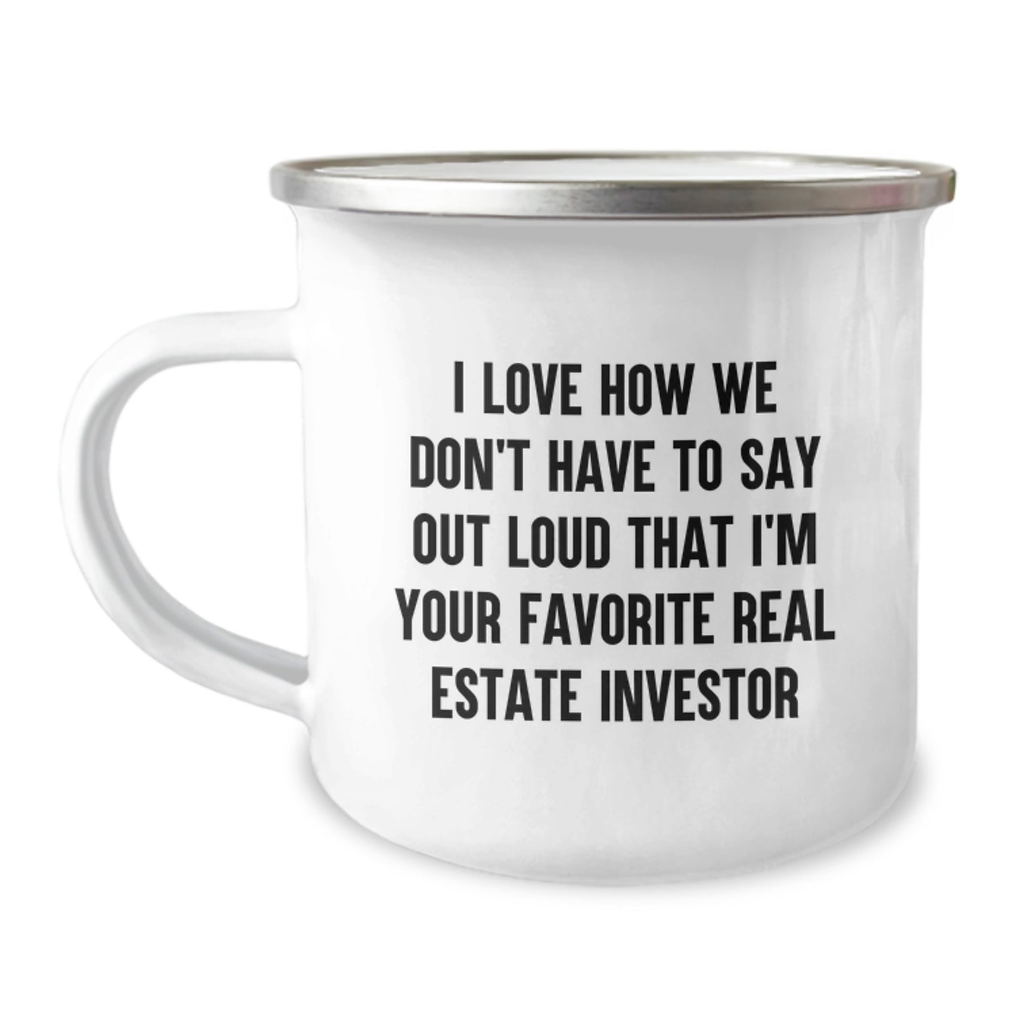 Real Estate Investor Funny Camping Mug Gifts for Men from Family, I Love How We Don't Have To Say Out Loud That I'm Your Favorite Real Estate Investor, Graduation Unique Gifts - Image 1