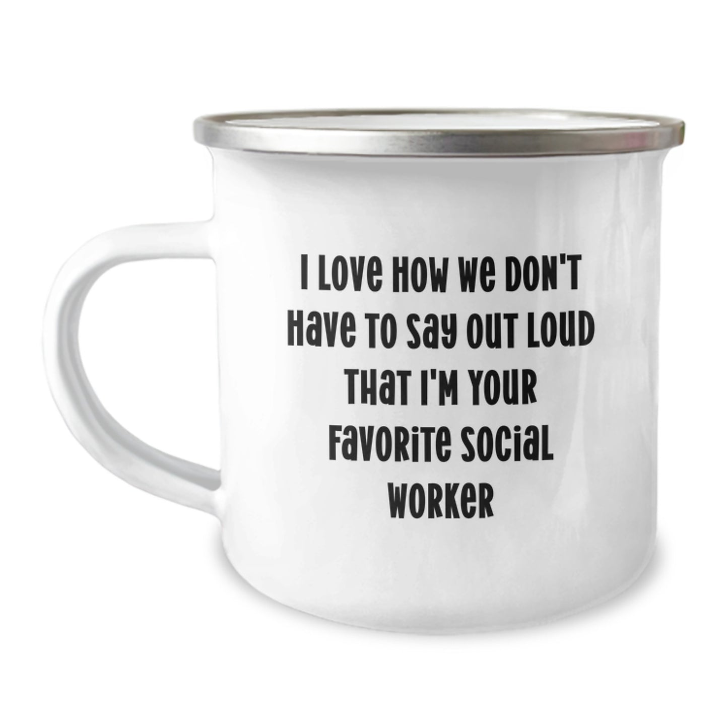 Funny Social Worker Gifts from Friends, Gifts for Social Worker, I Love How We Don't Have To Say Out Loud That I'm Your Favorite Social Worker, Camping Mug for Graduation - Image 1