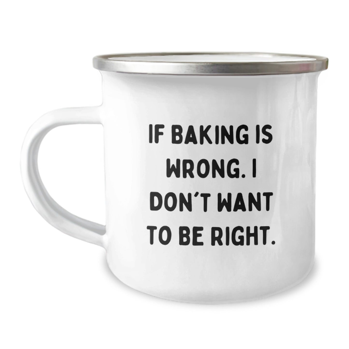Funny Baking Gifts for Her, Camping Mug for Graduation, If Baking Is Wrong. I Don't Want To Be Right., Gifts from Women to Friends, Women's Baking Gifts - Image 1