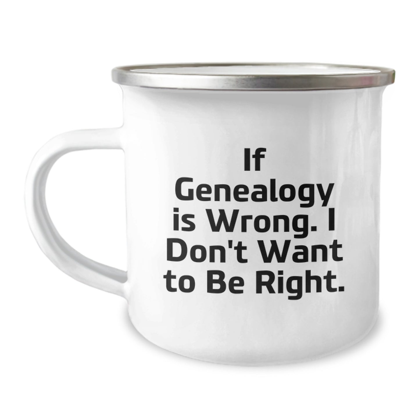Genealogy Humor Gifts for Men from Family, Funny Camping Mug for Graduation Unique Gifts, 'If Genealogy Is Wrong. I Don't Want To Be Right.' - Image 1