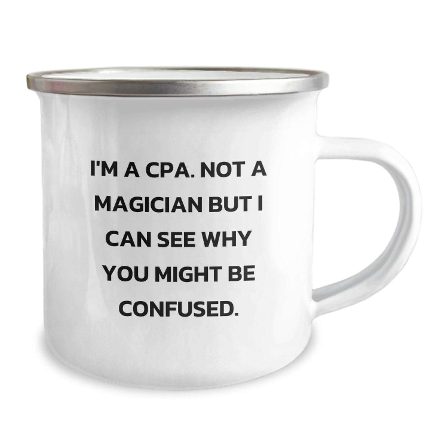 Funny CPA Birthday Unique Gifts from Friends - I'm A Cpa. Not A Magician But I Can See Why You Might Be Confused. - 12 oz Camping Mug - Image 2