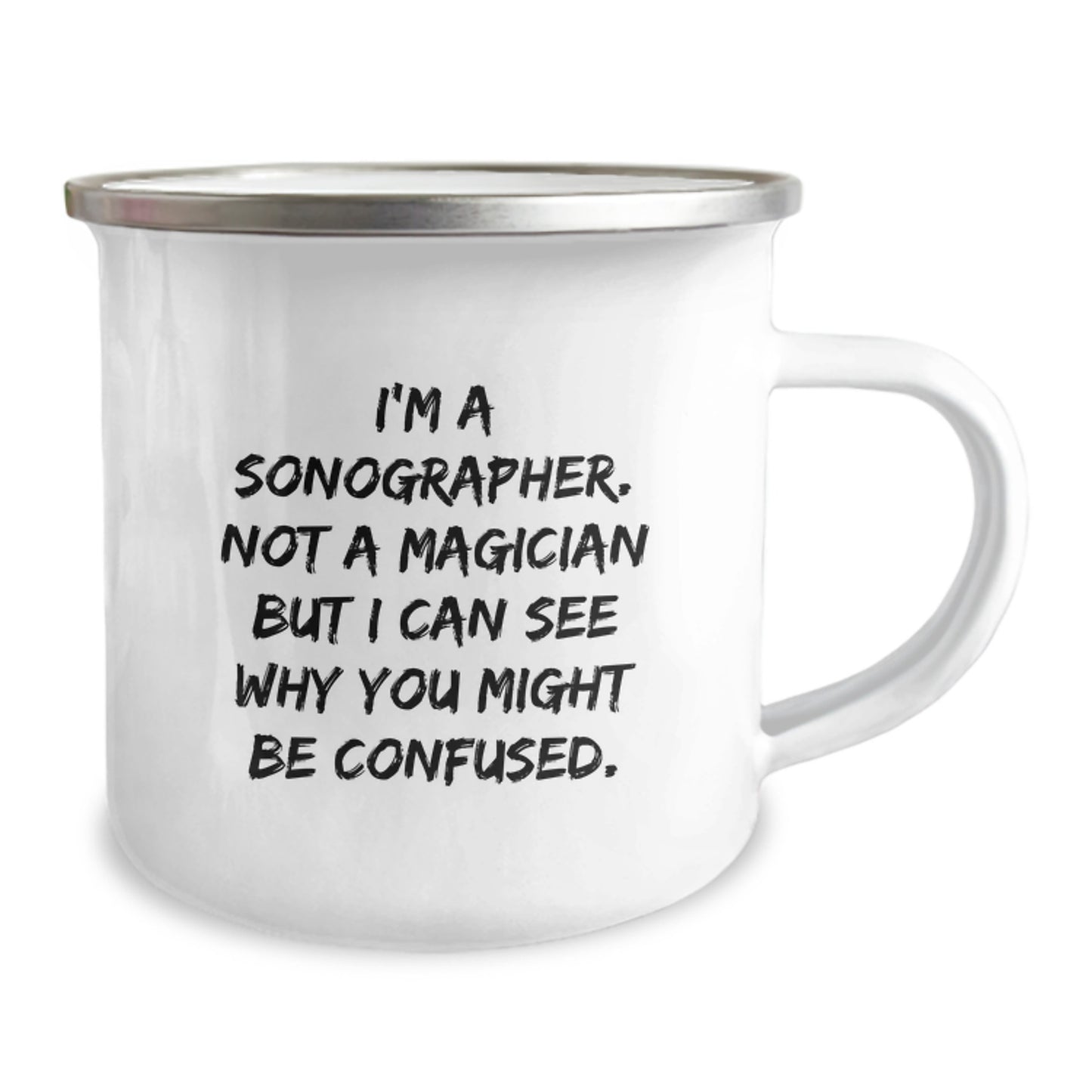 Sonographer Gifts, Funny Quotes, Graduation, Camping Mug, Gifts from Friends, Gifts for Sonographer - I'm A Sonographer. Not A Magician But I Can See Why You Might Be Confused. - Image 2