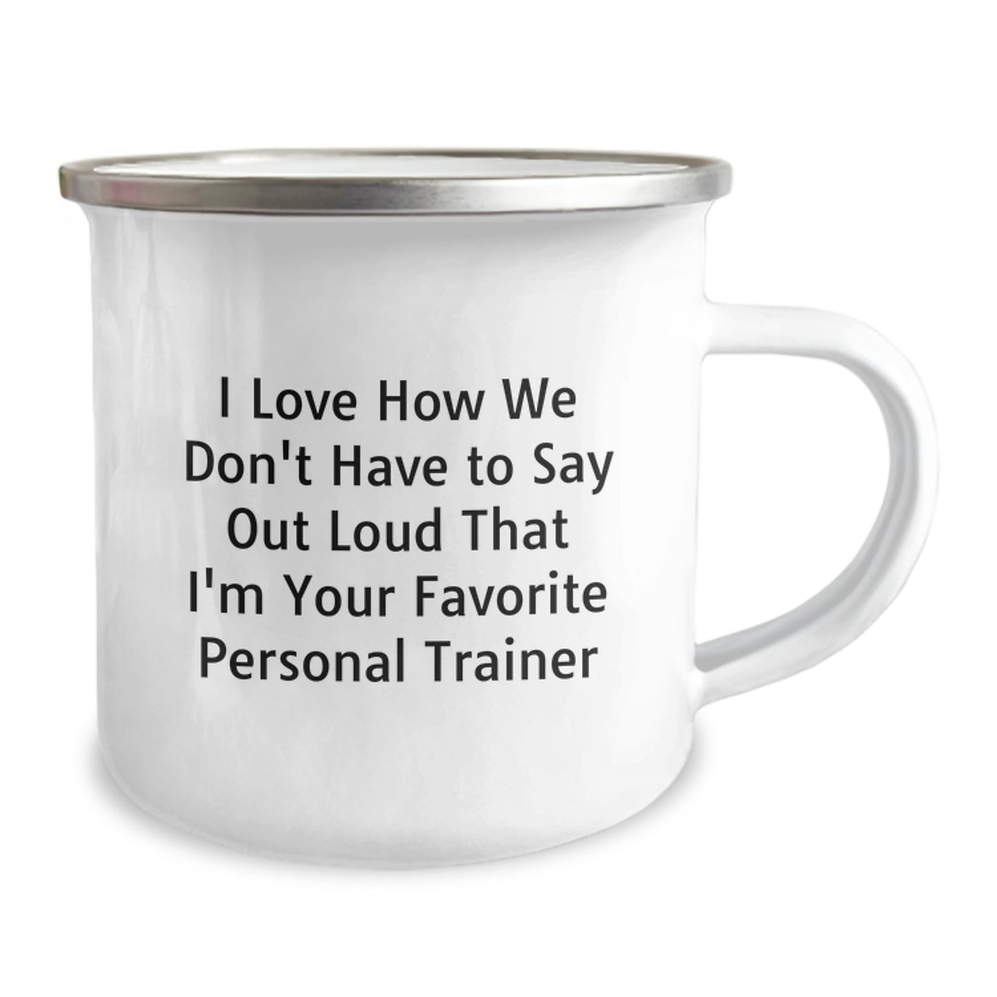 Funny Personal Trainer Gifts for Graduation - 'I Love How We Don't Have To Say Out Loud That I'm Your Favorite Personal Trainer' Camping Mug from Friends to Family - Image 2