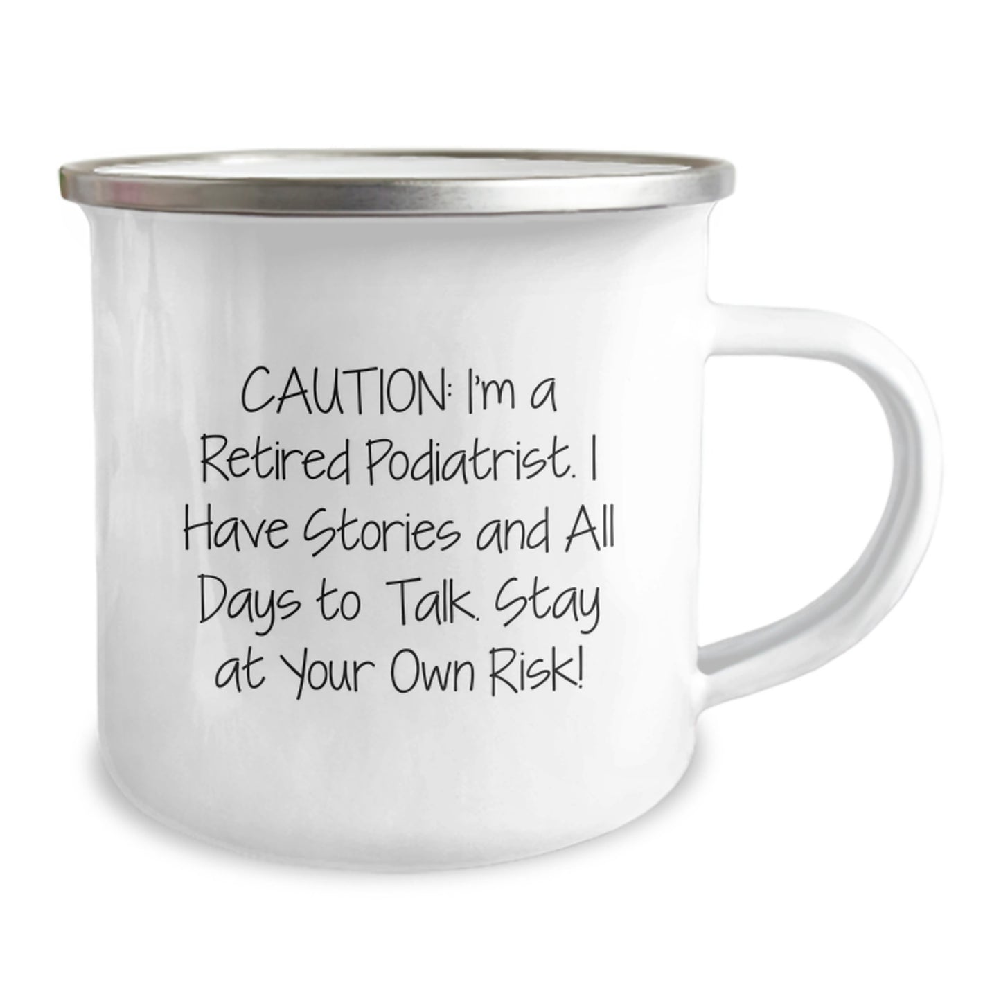 Funny Podiatrist Gifts from Friends - Caution: I'm A Retired Podiatrist. I Have Stories And All Days To Talk. Stay At Your Own Risk! - Stainless Steel Camping Mug for Podiatrist Graduation - Image 2