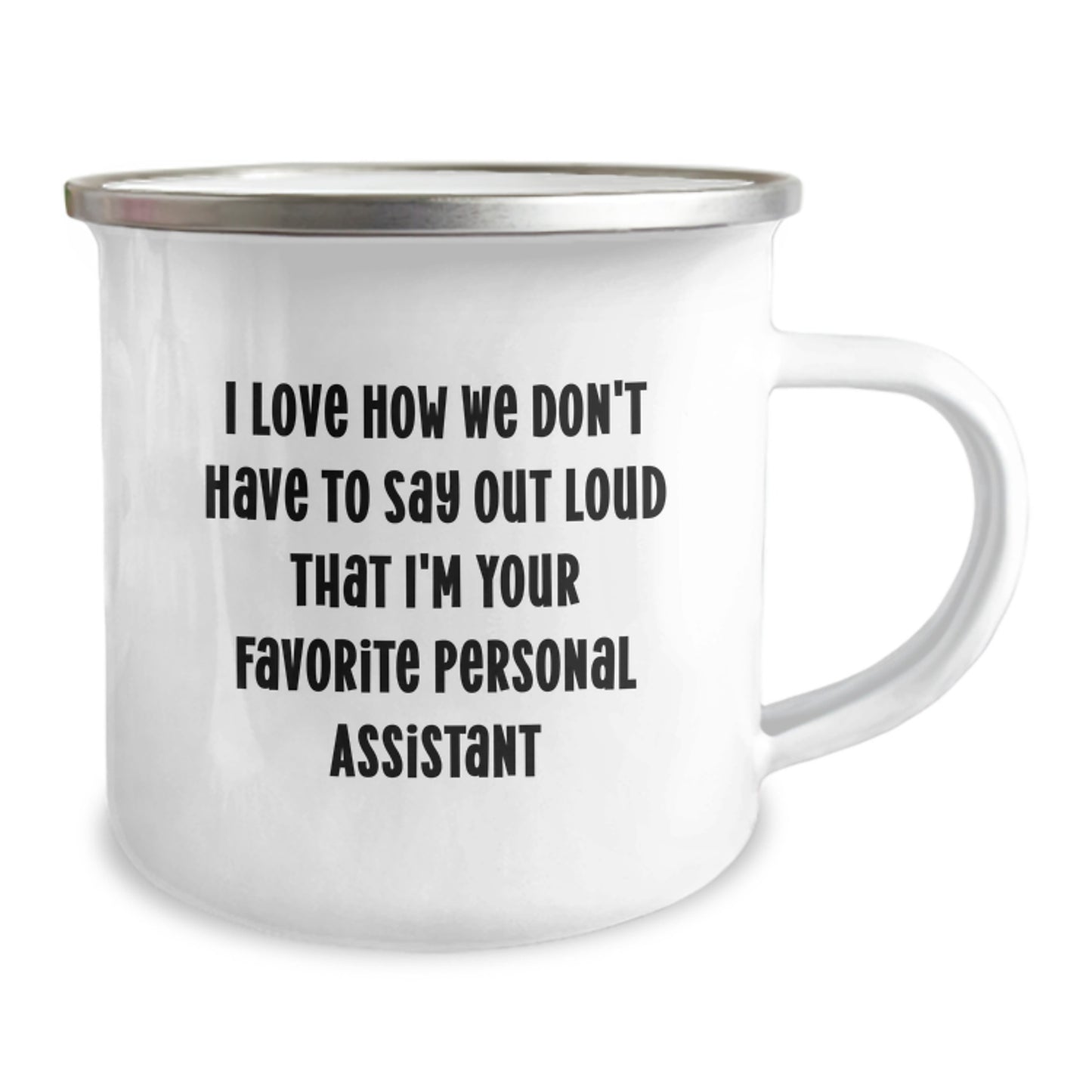 Funny Personal Assistant Gifts from Friends for Favorite Personal Assistants on Graduation - Camping Mug, 'I Love How We Don't Have To Say Out Loud That I'm Your Favorite Personal Assistant' - Image 2