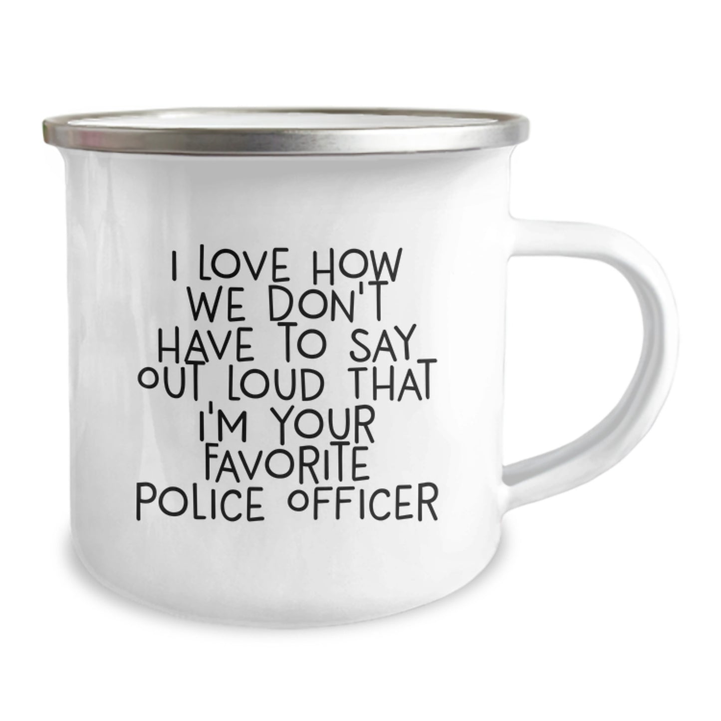 Police Officer Gifts: Funny Camping Mug, 'I Love How We Don't Have To Say Out Loud...' - Gifts from Friends, Coworkers, Family for Police Officer Graduation - Image 2