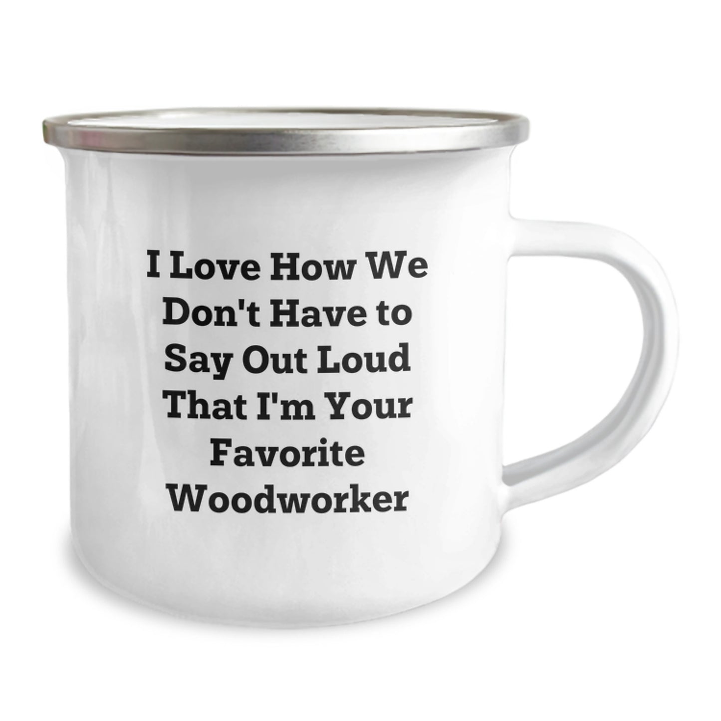 Funny Woodworker Gifts from Friends for Birthday - I Love How We Don't Have To Say Out Loud That I'm Your Favorite Woodworker - Image 2