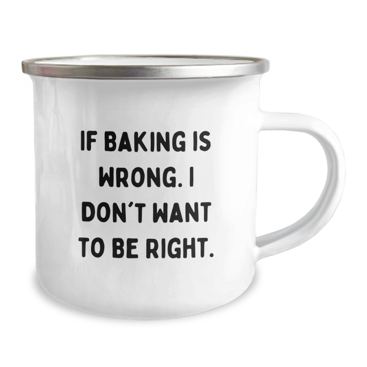 Funny Baking Gifts for Her, Camping Mug for Graduation, If Baking Is Wrong. I Don't Want To Be Right., Gifts from Women to Friends, Women's Baking Gifts - Image 2