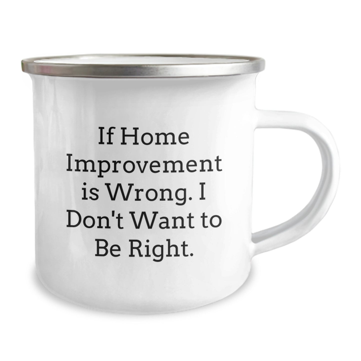 Funny Home Improvement Gifts for Camping Mug Lovers, Gifts from Family to Friends, Quote 'If Home Improvement Is Wrong. I Don't Want To Be Right.' for Graduation - Image 2