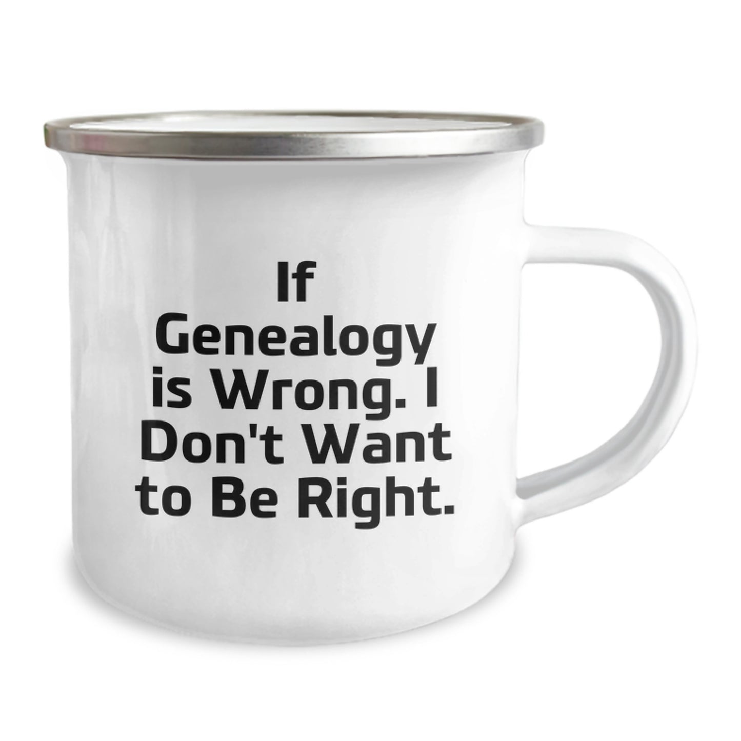 Genealogy Humor Gifts for Men from Family, Funny Camping Mug for Graduation Unique Gifts, 'If Genealogy Is Wrong. I Don't Want To Be Right.' - Image 2