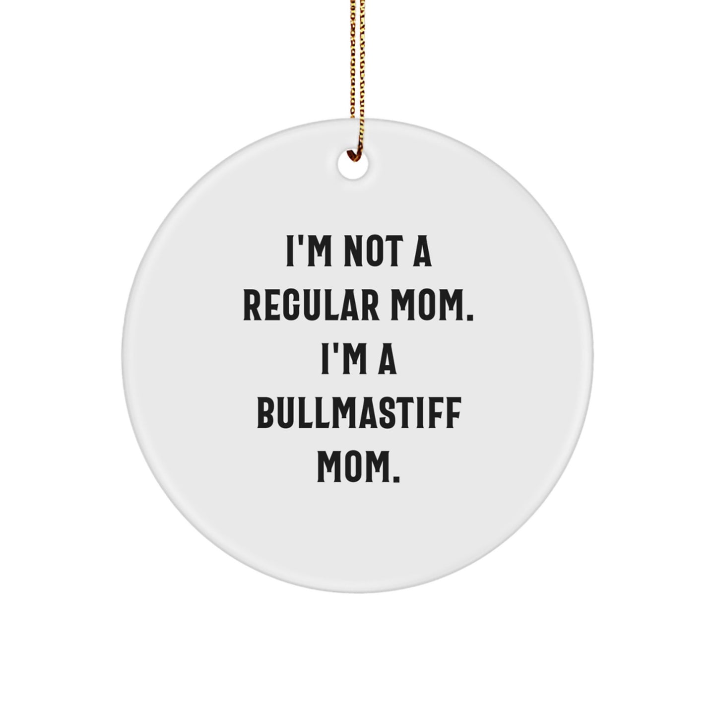 Bullmastiff Dog Mom Gifts from Friends - I'm Not A Regular Mom. I'm A Bullmastiff Mom. - Christmas Unique Circle Ornament - Image 1