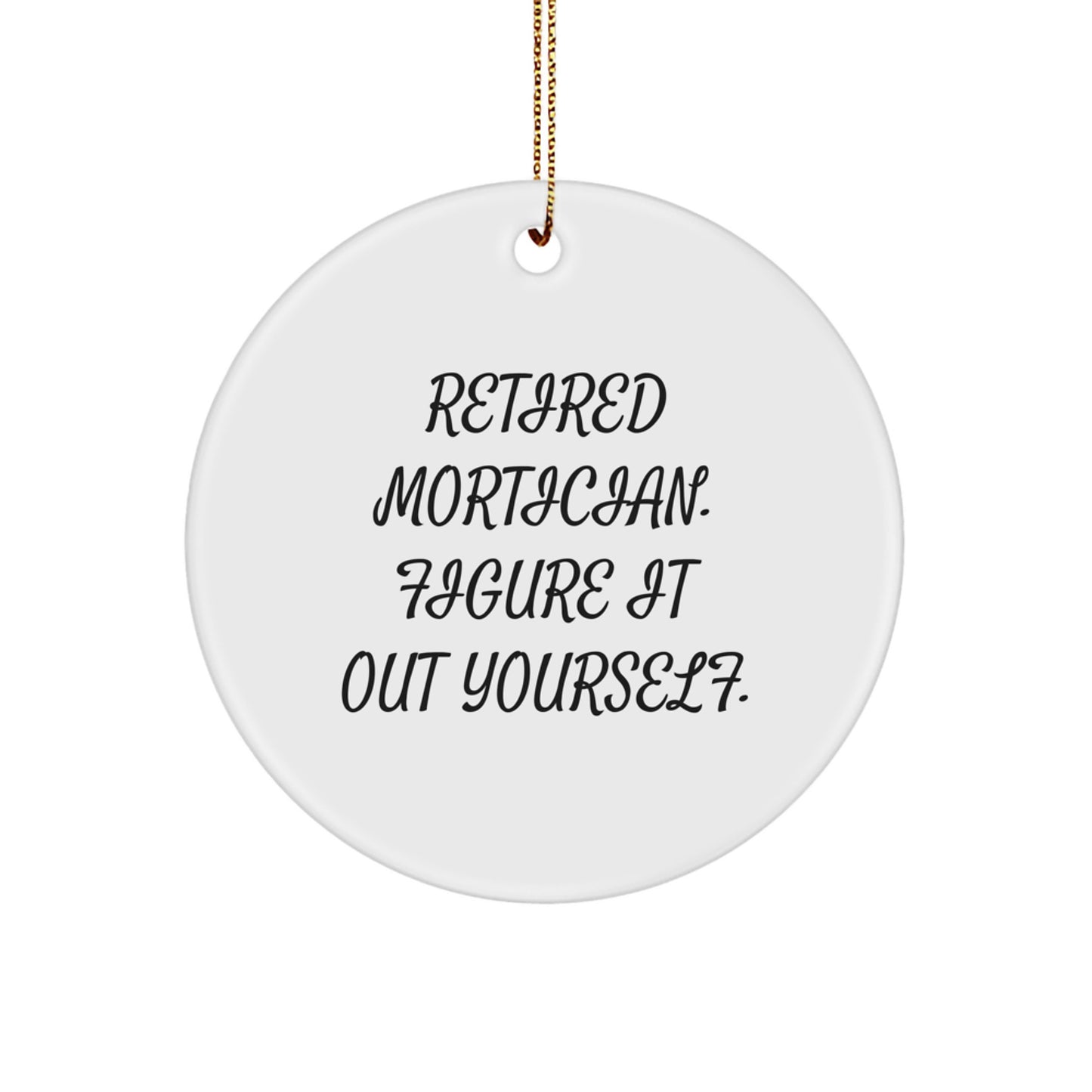 Mortician Gifts from Friends and Family, Figuring It Out Yourself, Circle Ornament for Christmas - Image 1