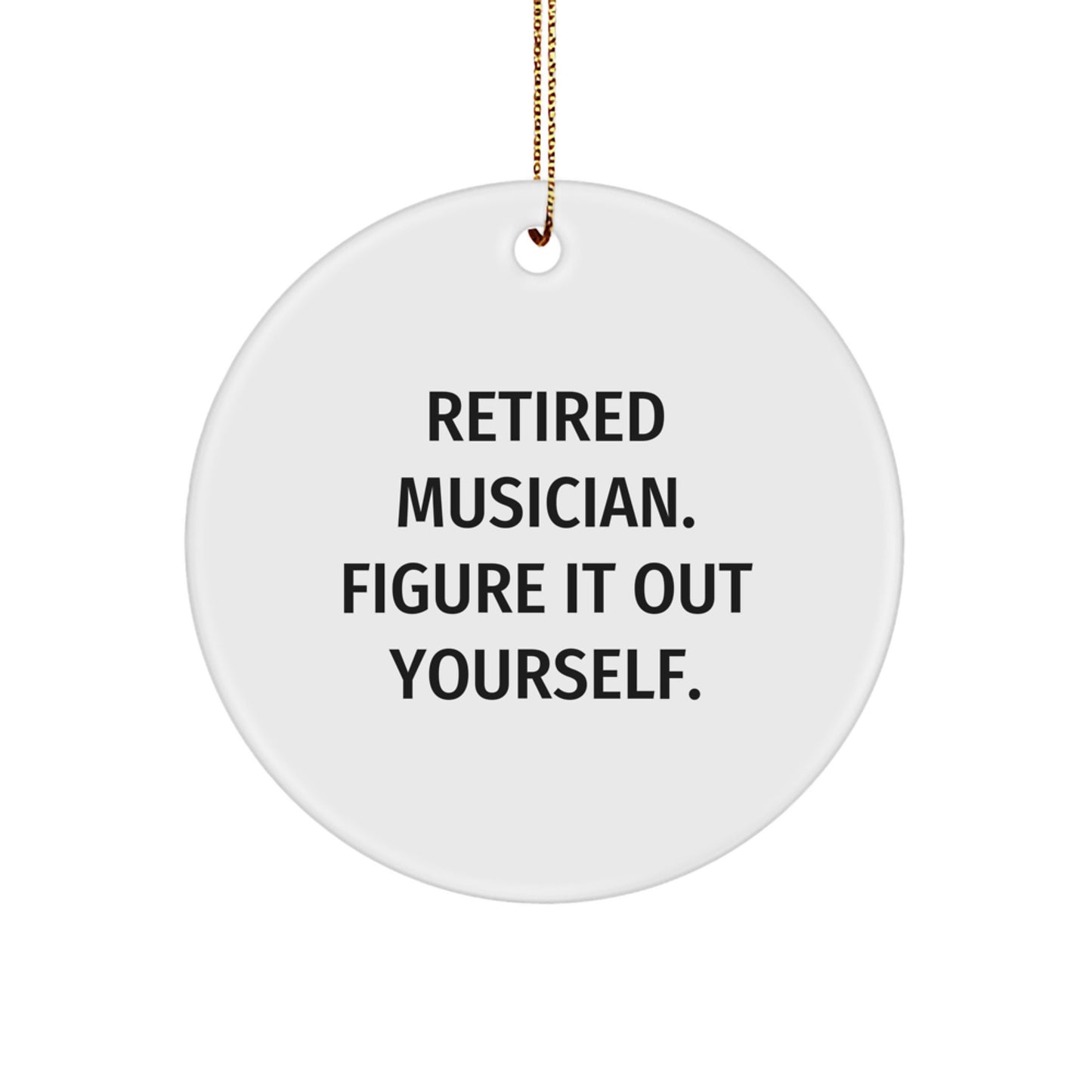 Musician Gifts from Friends, Circle Ornament with Retired Musician Quote, Funny Christmas Memorable Present for Men or Women - Image 1