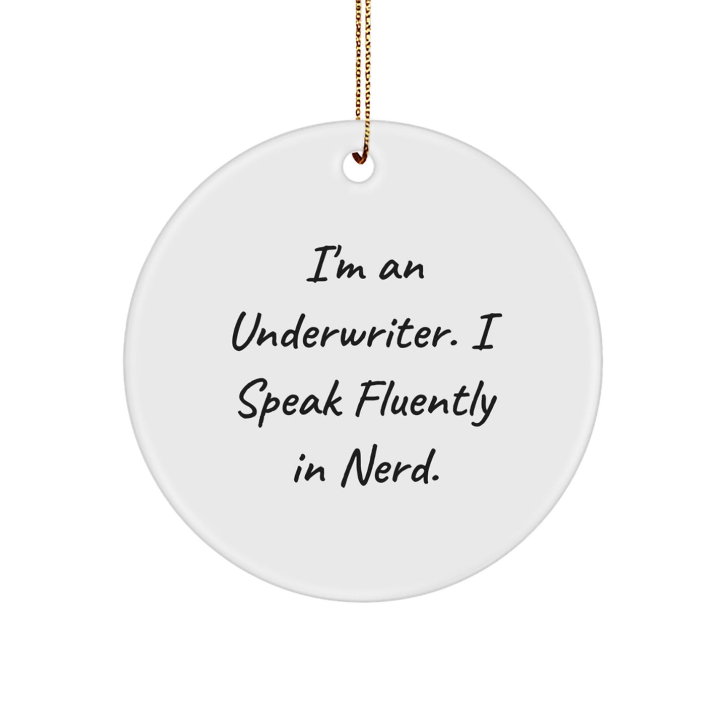 Funny Underwriter Gifts, 'I'm An Underwriter. I Speak Fluently In genius.' Circle Ornament for Christmas, Gifts from Friends, Family, or Coworkers - Image 1
