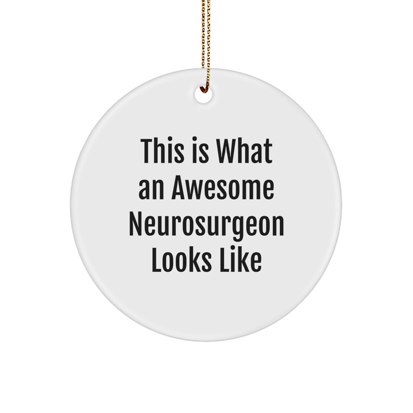 Funny Neurosurgeon Gifts from Friends for Men, Women, and Coworkers - 'This Is What An Awesome Neurosurgeon Looks Like' Circle Ornament for Christmas - Image 1