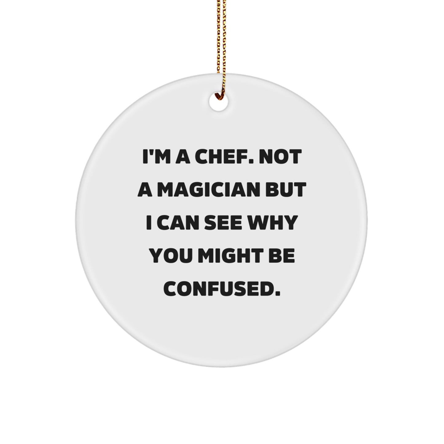 Funny Chef Gifts: 'I'm A Chef. Not A Magician' Circle Ornament for Men, Friends, or Coworkers, Christmas Unique Present from Family - Image 1