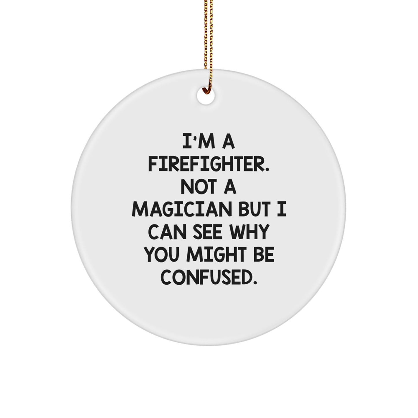 Funny Firefighter Gifts, Unique Circle Ornament for Men, Stress-Free Christmas Decorations, 'I'm a Firefighter, Not a Magician' Quote, Gifts from Friends, Firefighter Gifts for Him - Image 1
