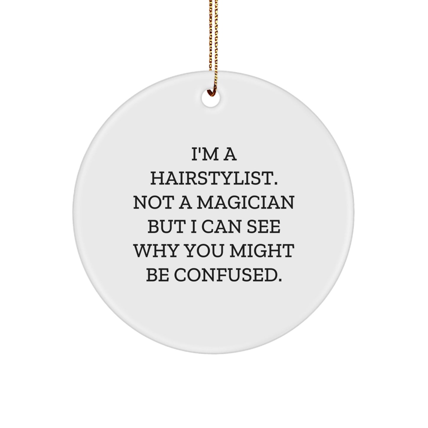 Hairstylist Gifts, Funny Circle Ornament for Christmas, Gifts from Friends to Hairstylists, I'm Not a Magician - MDF, High-Gloss, Sublimation Printed, 2.75" Tall - Image 1