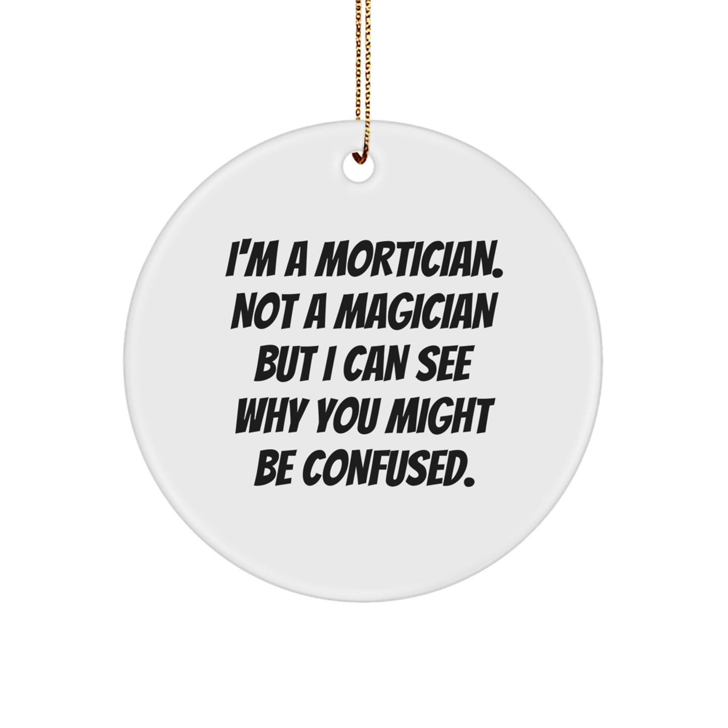 Mortician Gifts: Funny Circle Ornament from Mortician's Humor, Perfect for Mortician Friends and Family, Christmas Unique Gifts - Image 1