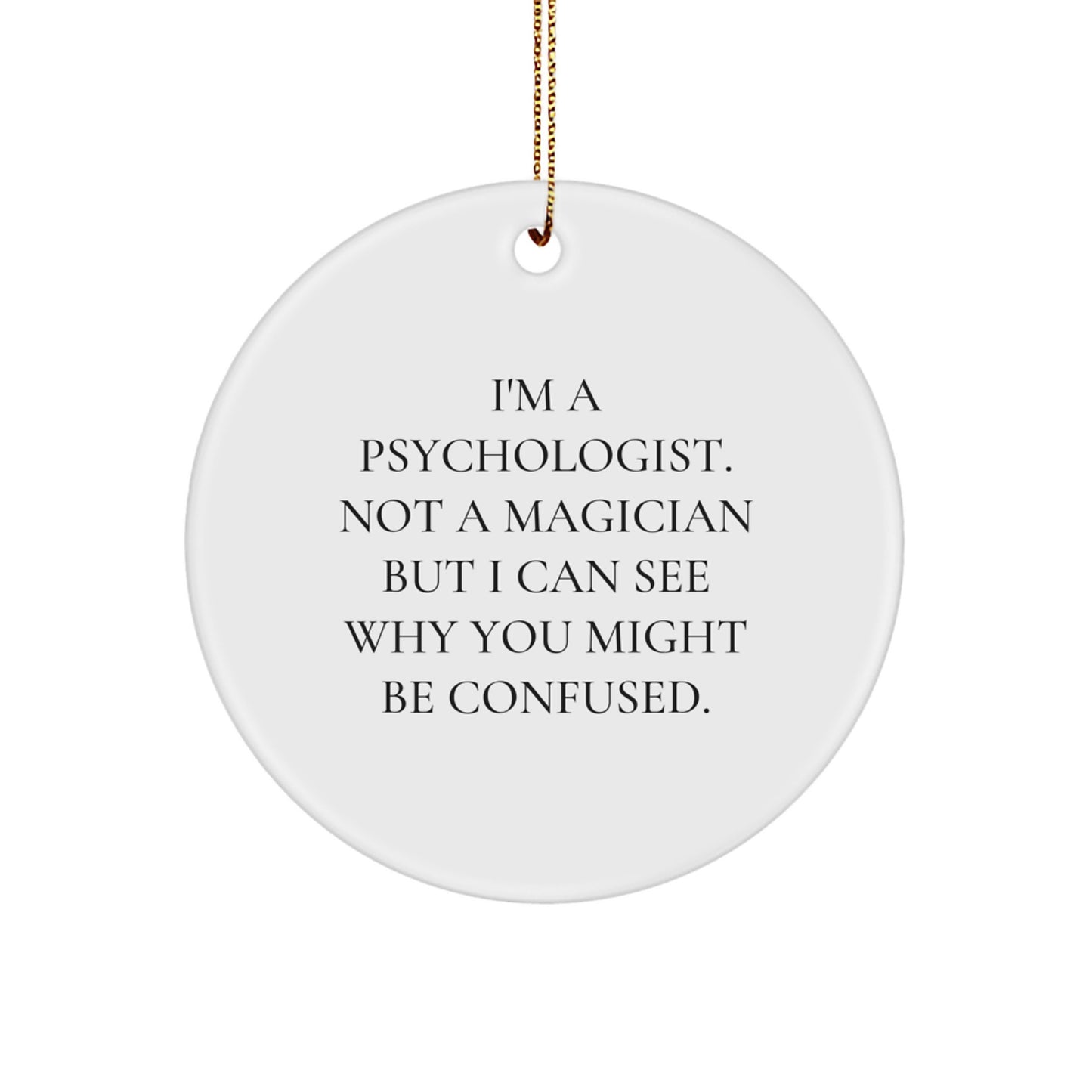Funny Psychologist Gifts from Friends to Family - I'm A Psychologist. Not A Magician... Circle Ornament for Christmas - Image 1