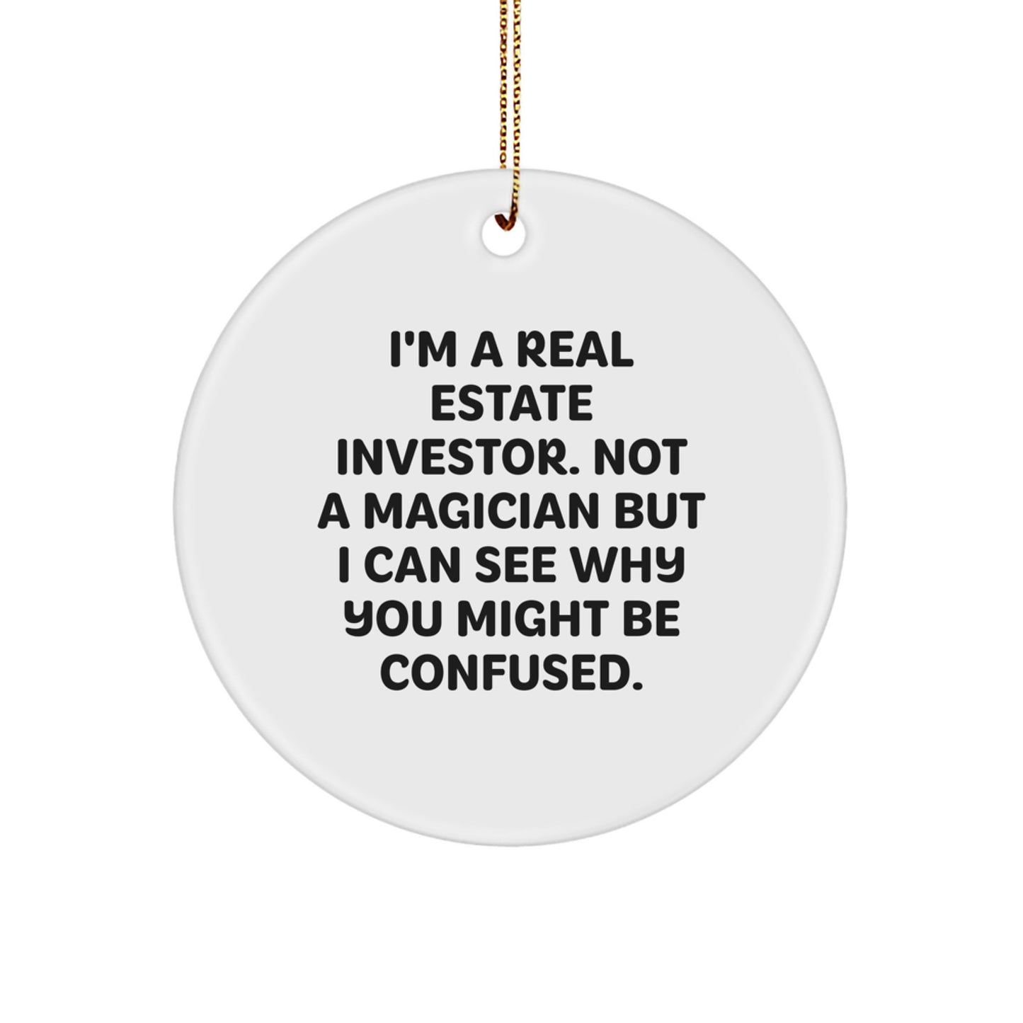 Funny Real Estate Investor Gifts, Circle Ornament with Quote, Gifts from Men to Friends, Christmas Novelty for Real Estate Investor, Real Estate Investor Humor - Image 1