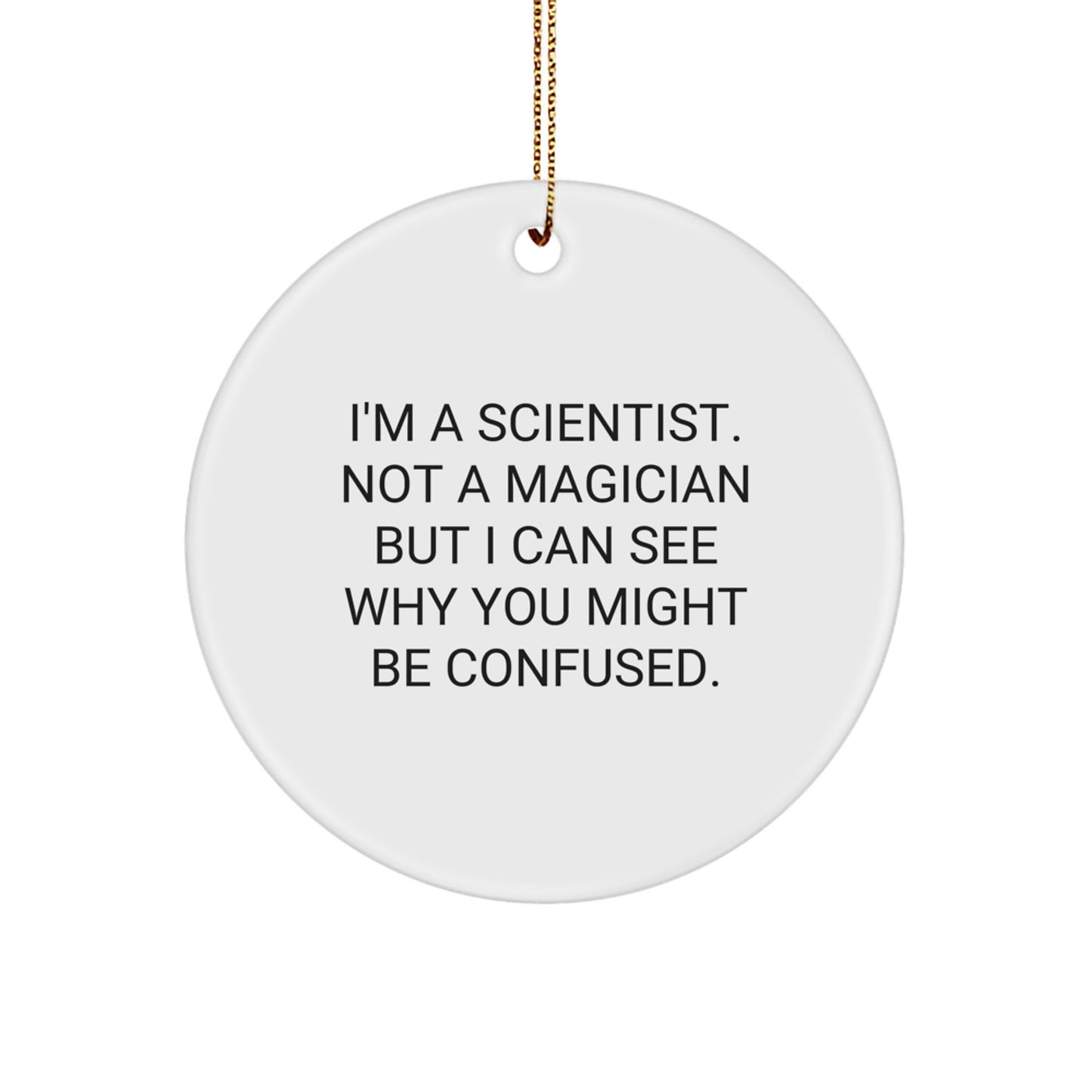 Funny Scientist Gifts from Friends for Him or Her - I'm A Scientist Not A Magician Circle Ornament for Christmas - Image 1