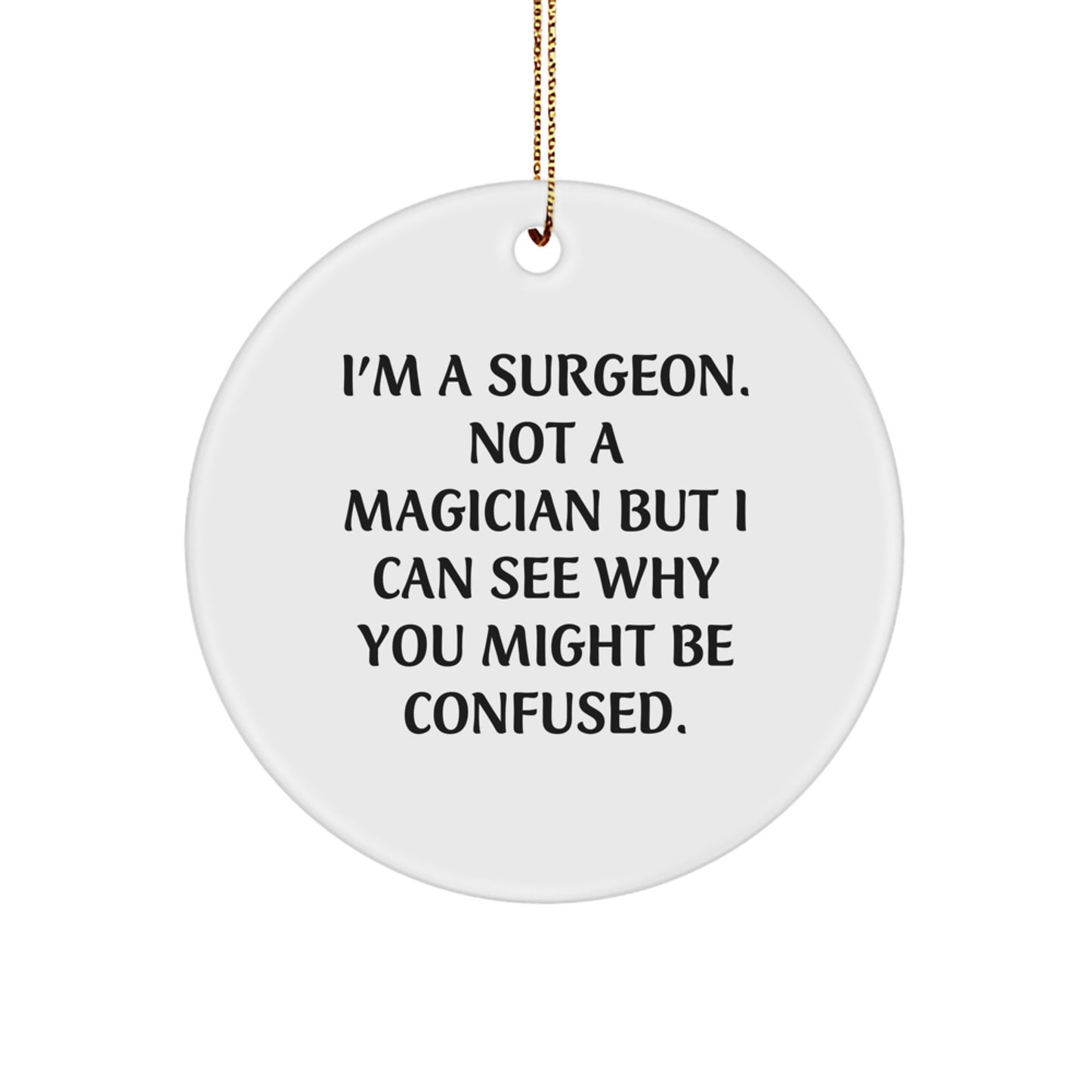 Surgeon Gifts for Men, Funny Circle Ornament, 'I'm A Surgeon. Not A Magician' Christmas Unique Gifts from Friends and Family - Image 1