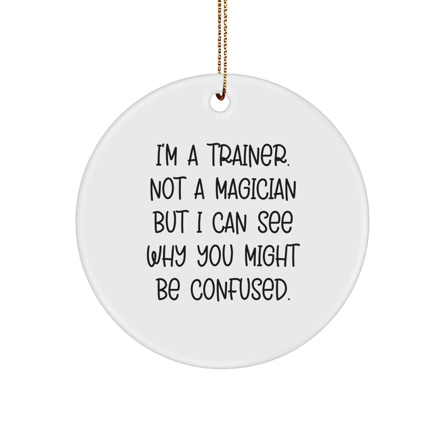 Trainer Gifts from Men, Funny Circle Ornament, I'm A Trainer. Not A Magician, Gifts for Trainers at Christmas, Unique Trainer Gifts - Image 1