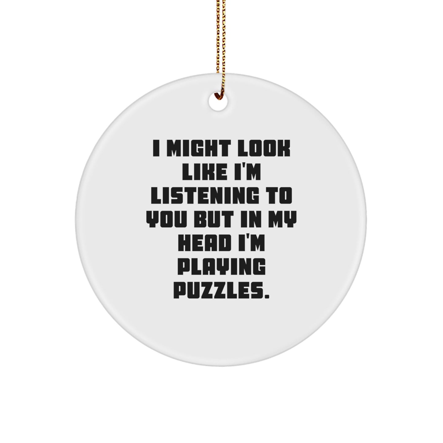 Funny Puzzles Gifts for Women, Circle Ornament with I Might Look Like I'm Listening To You But In My Head I'm Playing Puzzles Quote, Gifts from Women to Friends, Christmas Unique Gifts - Image 1