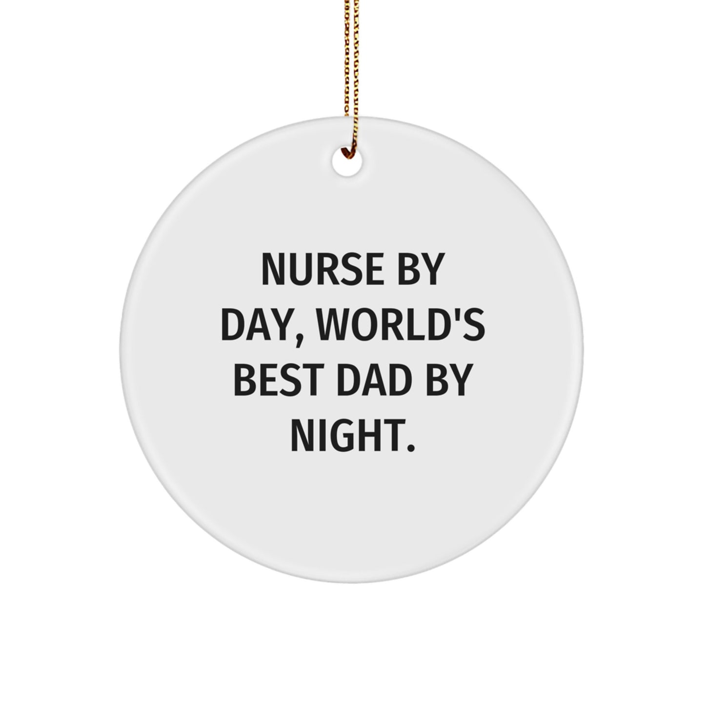 Nurse Gifts, Circle Ornament, Funny Quote - 'Nurse By Day, World's Best Dad By Night' - Christmas Unique Gifts from Men to Women, Coworkers, or Family - Image 1