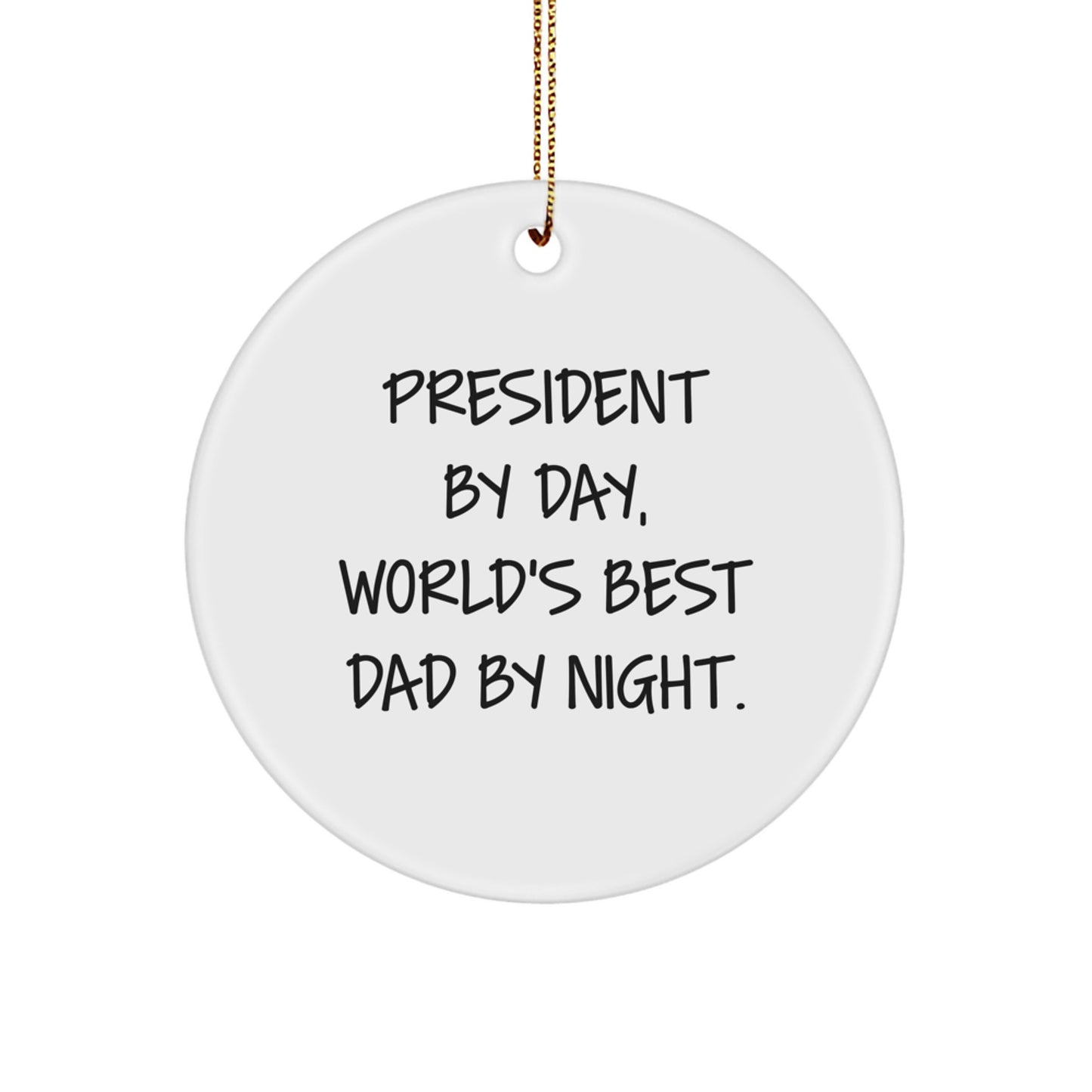 President By Day, Funny Quote Circle Ornament Gifts from Men, Unique Christmas Unique Gifts for President, World's Best Dad Night - Image 1