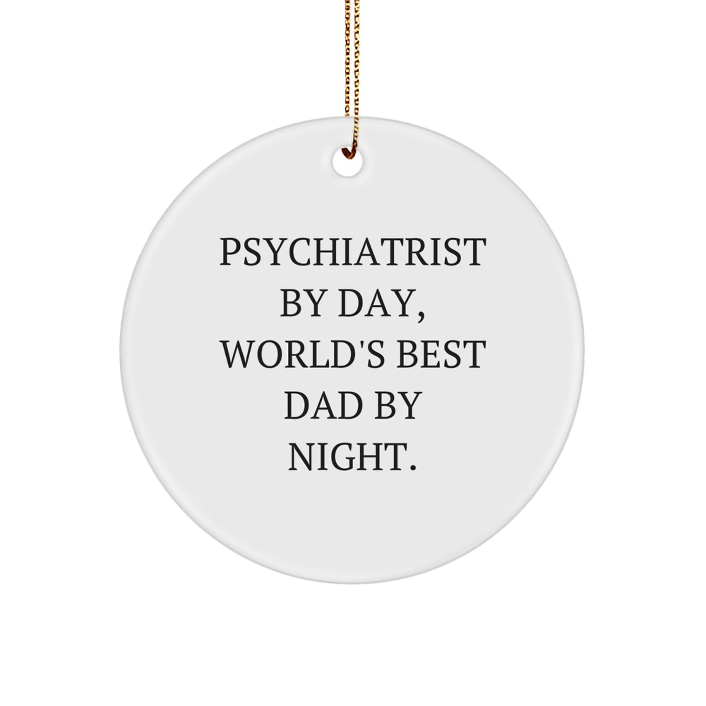 Psychiatrist Gifts from Men - Funny Circle Ornament for Christmas - 'Psychiatrist By Day, World's Best Dad By Night.' - Image 1