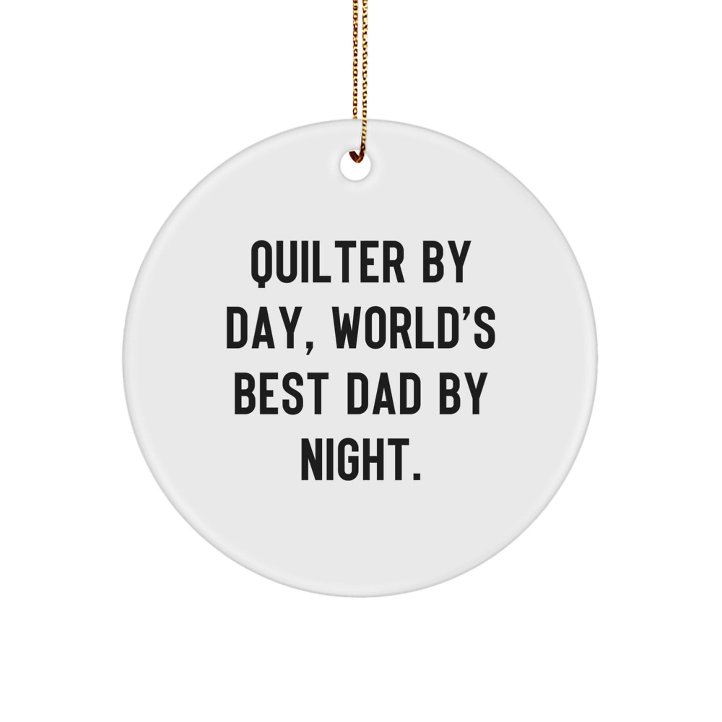 Quilter By Day, World's Best Dad By Night - Funny Circle Ornament Gifts from Mom or Family to Quilter for Christmas - Image 1