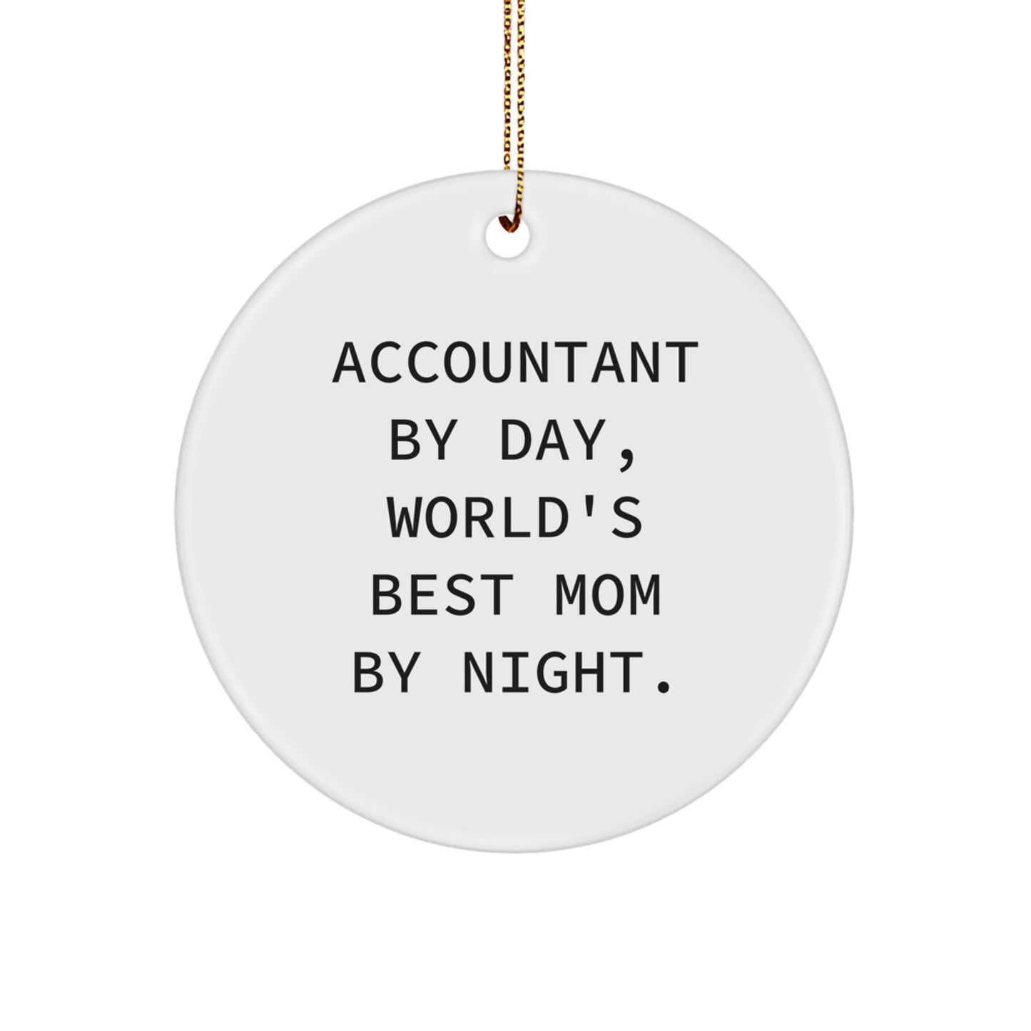 Accountant Gifts by Day, Circle Ornament by Night, Funny Quote, White Circle Ornament for Christmas, Gifts from Mom to Accountant - Image 1