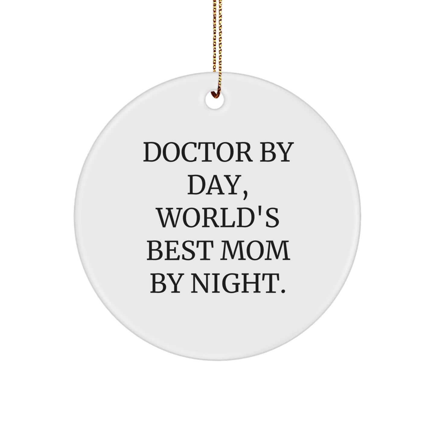 Doctor Gifts for Christmas: 'Doctor By Day, World's Best Mom By Night.' Circle Ornament, Funny Quote, White, 2.75" tall, Easy Hanging, Gifts from Friends to Doctor - Image 1