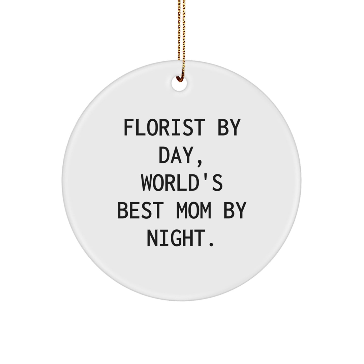 Florist Gifts by Day, Fun Circle Ornament by Night, for Family and Friends - Christmas Unique Present from Mom - Image 1